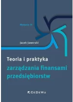 Teoria i praktyka zarządzania finansami przedsiębiorstw wyd. 4 