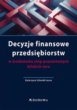 Decyzje finansowe przedsiębiorstw w środowisku stóp procentowych bliskich zera