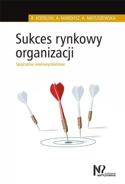 Sukces rynkowy organizacji. Spojrzenie wielowymiarowe 