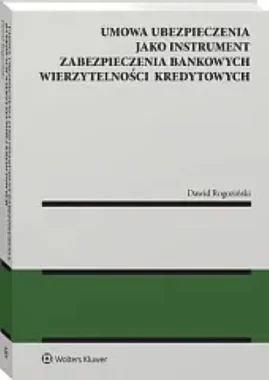 Umowa ubezpieczenia jako instrument zabezpieczenia bankowych wierzytelności kredytowych