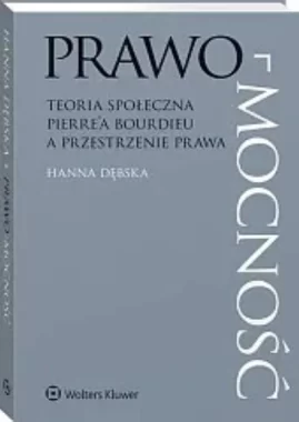 Prawo-mocność Teoria społeczna Pierre’a Bourdieu a przestrzenie prawa
