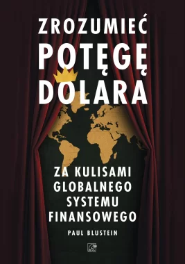 Zrozumieć potęgę dolara. Za kulisami globalnego systemu finansowego
