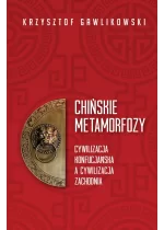 Chińskie metamorfozy. Cywilizacja konfucjańska a cywilizacja zachodnia