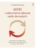 ADHD i zaburzenia lękowe osób dorosłych. Sprawdzone strategie CBT, dzięki którym odzyskasz spokój i poczucie sprawczości