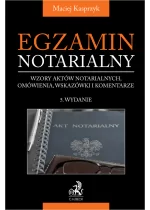 Egzamin notarialny. Wzory aktów notarialnych, omówienia, wskazówki i komentarze Wyd.5 / 2025