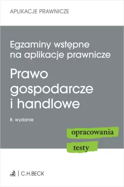 Egzaminy wstępne na aplikacje prawnicze. Prawo gospodarcze i handlowe. Opracowania, testy Wyd.8/2026
