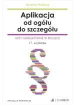 Aplikacja od ogółu do szczegółu. Akty normatywne w pigułce Wyd.17