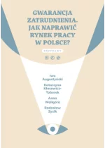 Gwarancja zatrudnienia. Jak naprawić rynek pracy w Polsce?
