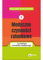 Medyczne czynności ratunkowe w praktyce ratownika medycznego. Tom 1