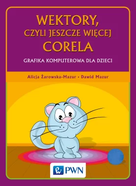 Wektory, czyli jeszcze więcej Corela Grafika komputerowa dla dzieci