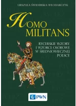 Homo militans. Rycerskie wzory i wzorce osobowe w średniowiecznej Polsce