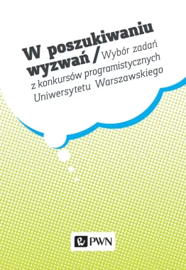W poszukiwaniu wyzwań. Wybór zadań z konkursów programistycznych Uniwersytetu Warszawskiego