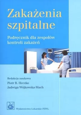 Zakażenia szpitalne. Podręcznik dla zespołów kontroli zakażeń