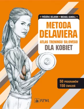 Metoda Delaviera. Atlas treningu siłowego dla kobiet
