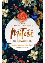 Miłość to czasownik. Jak być ze sobą czulej, bliżej, dłużej. I na większym luzie