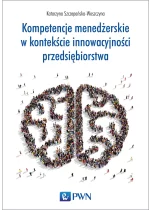 Kompetencje menedżerskie w kontekście innowacyjności przedsiębiorstwa