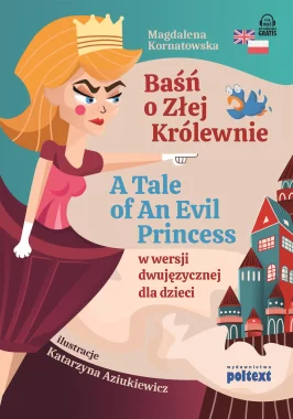 Baśń o Złej Królewnie. A Tale of An Evil Princess w wersji dwujęzycznej dla dzieci Outlet