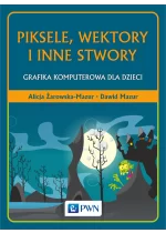 Piksele, wektory i inne stwory. Grafika komputerowa dla dzieci