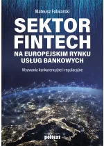 Sektor FinTech na europejskim rynku usług bankowych. Wyzwania konkurencyjne i regulacyjne