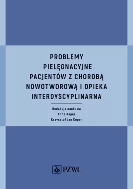 Problemy pielęgnacyjne pacjentów z chorobą nowotworową i opieka interdyscyplinarna