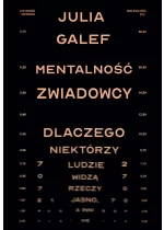 Mentalność zwiadowcy. Dlaczego niektórzy ludzie widzą rzeczy jasno, a inni nie