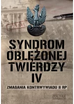 Syndrom oblężonej twierdzy. Zmagania kontrwywiadu II RP. Tom IV