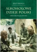 Alkoholowe dzieje Polski. Dwie okupacje 1939-1945