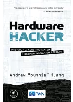 Hardware Hacker. Przygody z konstruowaniem i rozpracowywaniem sprzętu