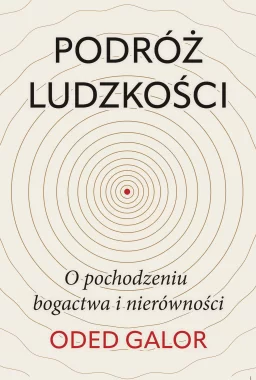 Podróż ludzkości: o pochodzeniu bogactwa i nierówności