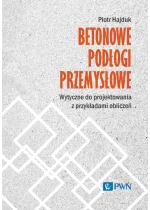Betonowe podłogi przemysłowe. Wytyczne do projektowania z przykładami obliczeń