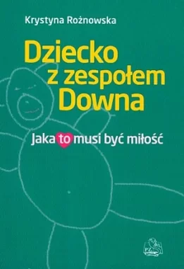 Dziecko z zespołem Downa. Jaka to musi być miłość