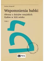Wspomnienia babki. Obrazy z dziejów rosyjskich Żydów w XIX wieku. Tom 1