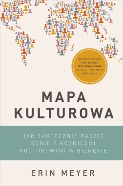 Mapa kulturowa. Jak skutecznie radzić sobie z różnicami kulturowymi w biznesie
