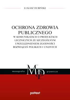 Ochrona zdrowia publicznego w komunikatach o produktach leczniczych ze szczególnym uwzględnieniem zgodności rozwiązań polskich i unijnych Outlet