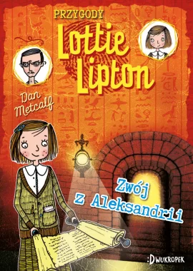Zwój z Aleksandrii. Przygody Lottie Lipton, tom 3