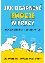 Jak ogarniać emocje w pracy