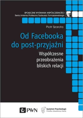 Od Facebooka do post-przyjaźni. Współczesne przeobrażenia bliskich relacji