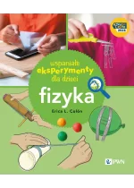 Wspaniałe eksperymenty dla dzieci. Fizyka