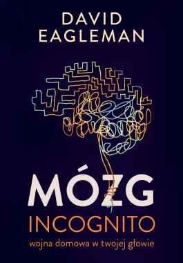 Mózg incognito. Wojna domowa w twojej głowie