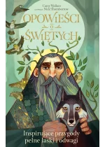 Opowieści o świętych. Inspirujące przygody pełne łaski i odwagi / Nowa Baśń / 