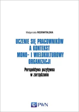 Uczenie się pracowników a kontekst mono- i wielokulturowy organizacji. Perspektywa pozytywna w zarządzaniu