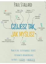 Czujesz tak, jak myślisz Praktyczne zastosowanie terapii poznawczo-behawioralnej w pracy z dziećmi i młodzieżą