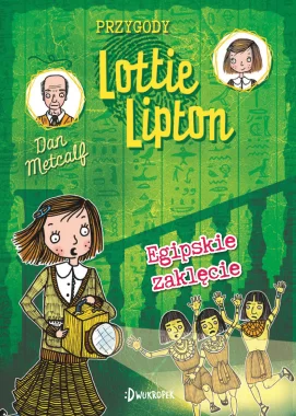 Egipskie zaklęcie. Przygody Lottie Lipton, tom 4