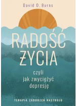 Radość życia, czyli jak zwyciężyć depresję. Terapia zaburzeń nastroju