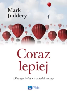 Coraz lepiej. Dlaczego świat nie schodzi na psy