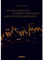 Struktura własności a polityka inwestycyjna polskich spółek giełdowych