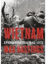 Wietnam. Epicka tragedia 1945-1975