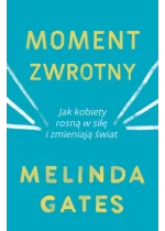 Moment zwrotny. Jak kobiety rosną w siłę i zmieniają świat