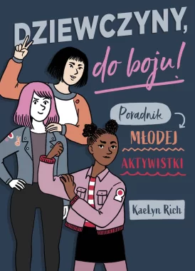 Dziewczyny do boju! Poradnik młodej aktywistki /Nowa Baśń/