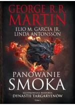 Panowanie smoka. Ilustrowana historia dynastii Targaryenów Tom I